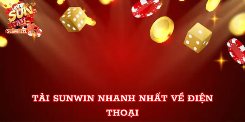 Tải Sunwin Nhanh Chóng Và An Toàn Đổi Thưởng Hấp Dẫn Tải sunwin nhanh nhất về điện thoại