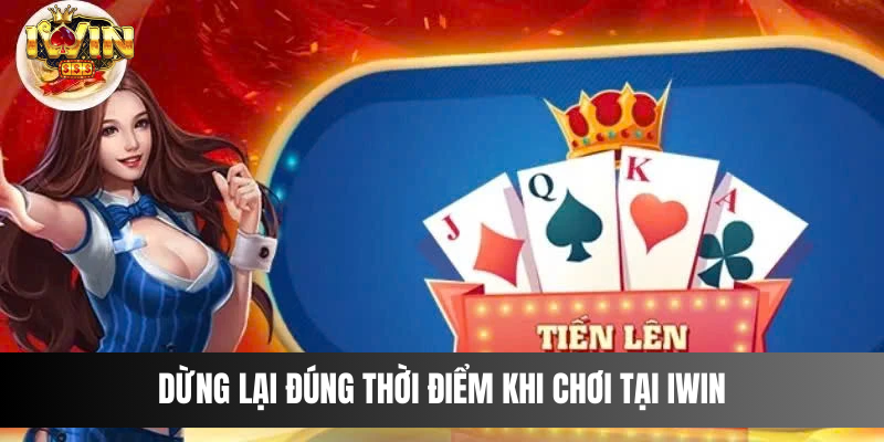 Mẹo chơi tiến lên miền Nam tại IWIN Caisno làm giàu đổi đời Dừng lại đúng thời điểm khi chơi tại IWIN