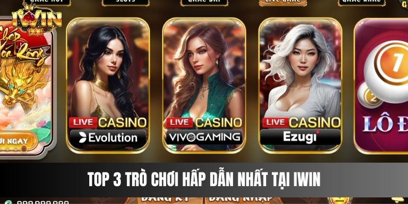 IWIN - Sân chơi cá cược công bằng, minh bạch Top 3 trò chơi hấp dẫn nhất tại IWIN